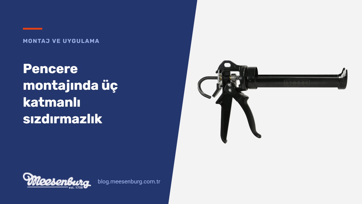 Silikon tabancası ürün görseli üzerine kurulu, pencere montajında üç katmanlı sızdırmazlık konulu yazının kapak afişi